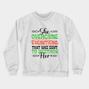 She Overcame Everything That Was Sent To Destroy Her Motivational Saying Crewneck Sweatshirt